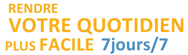 Rendre votre quotidien plus facile, 7 jours sur 7